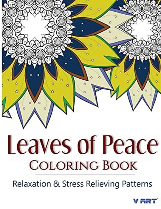Leaves Of Peace Coloring Book: Coloring Books For Adults, Coloring Books For Grown Ups: Relaxation & Stress Relieving Patterns-..