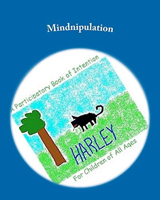 Mindnipulation: A Participatory Book Of Intention For Children Of All Ages-..