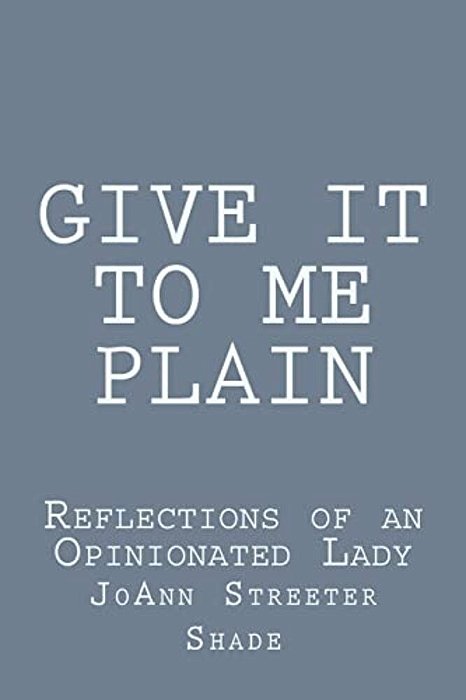 Give It To Me Plain: Reflections Of An Opinionated Lady-..