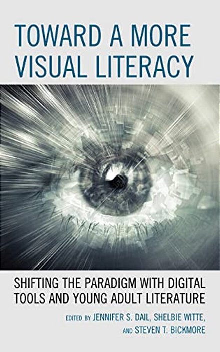 Toward A More Visual Literacy: Shifting The Paradigm With Digital Tools And Young Adult Literature-..