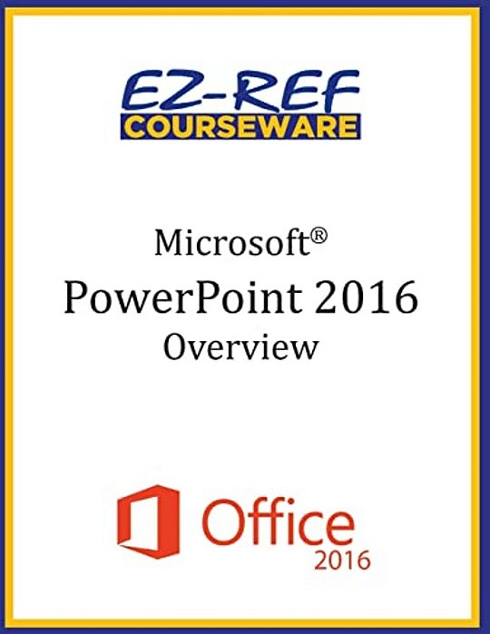 Microsoft Powerpoint 2016: Overview: Student Manual (Black & White)-..