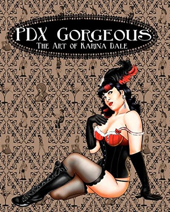 Pdx Gorgeous: The Art Of Karina Dale-..