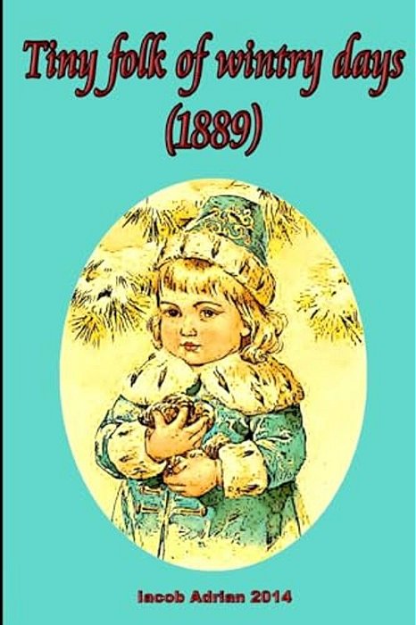 Tiny Folk Of Wintry Days (1889)-..