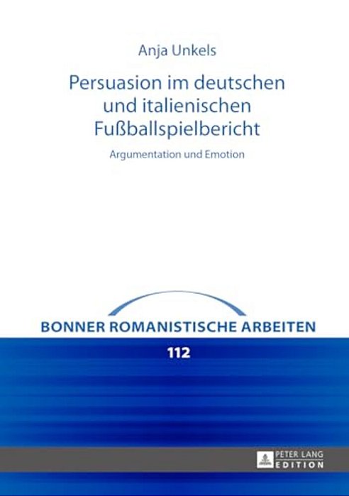 Persuasion Im Deutschen Und Italienischen Fußballspielbericht: Argumentation Und Emotion-..