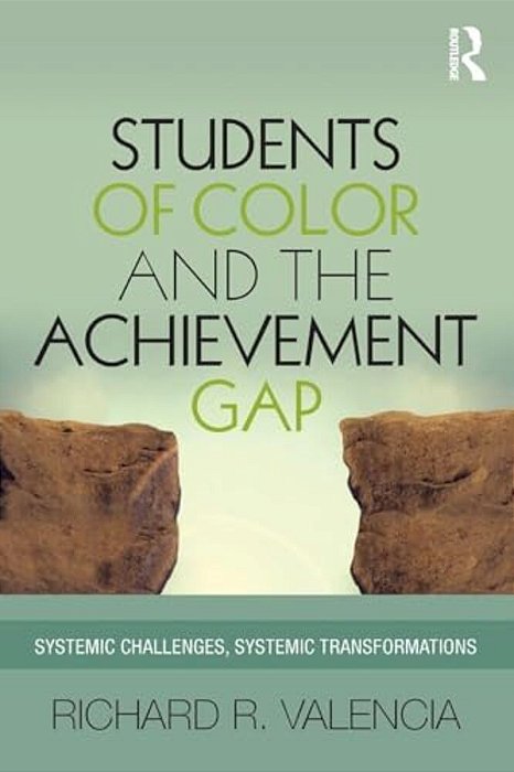 Students Of Color And The Achievement Gap: Systemic Challenges, Systemic Transformations-..