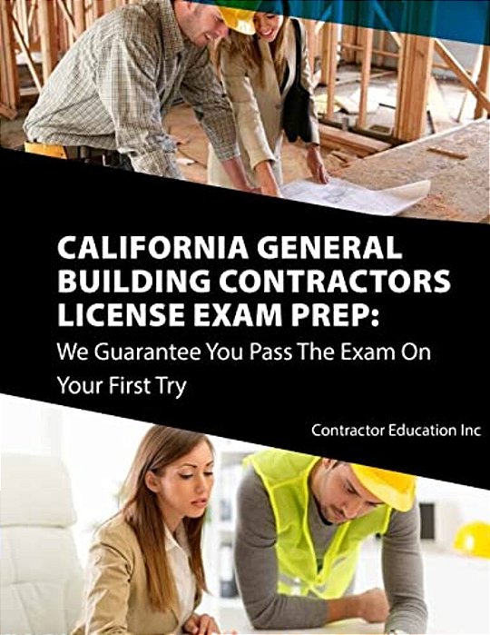 California Contractors License Exam Prep: We Guarantee You Pass The Exam On Your First Try-..