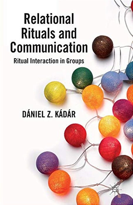 Relational Rituals And Communication: Ritual Interaction In Groups-..