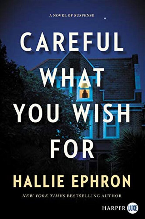 Careful What You Wish For: A Novel Of Suspense-..
