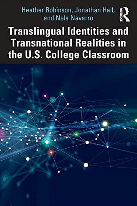 Translingual Identities And Transnational Realities In The U. S. College Classroom-..
