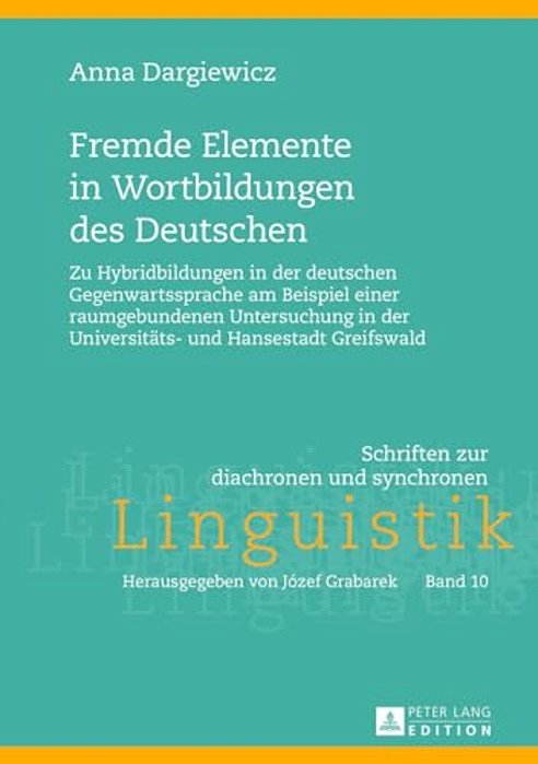 Fremde Elemente In Wortbildungen Des Deutschen: Zu Hybridbildungen In Der Deutschen Gegenwartssprache Am Beispiel Einer Raumgebundenen Untersuchung In-..