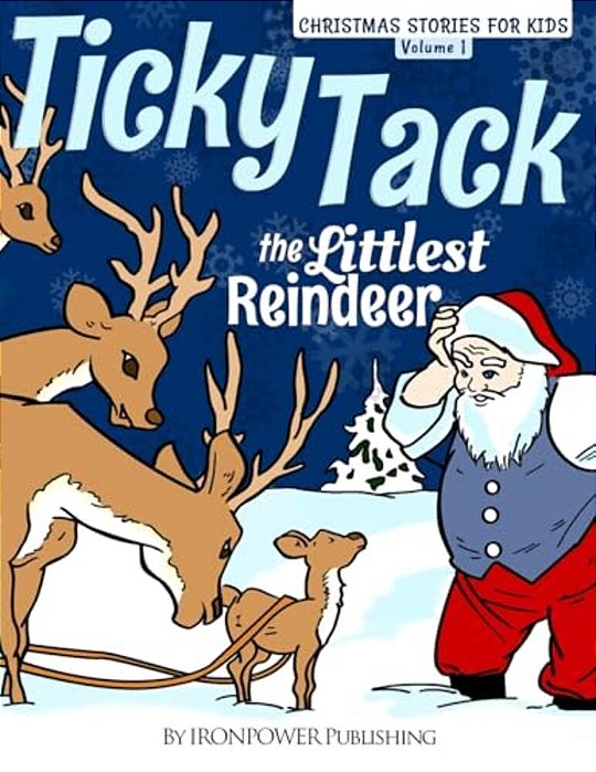 Ticky Tack The Littlest Reindeer - A Christmas Book For Children: Christmas Stories For Kids Volume 1-..