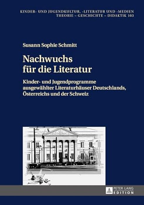 Nachwuchs Fuer Die Literatur: Kinder- Und Jugendprogramme Ausgewaehlter Literaturhaeuser Deutschlands, Oesterreichs Und Der Schweiz-..
