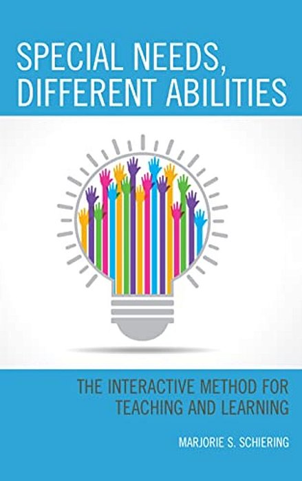 Special Needs, Different Abilities: The Interactive Method For Teaching And Learning-..