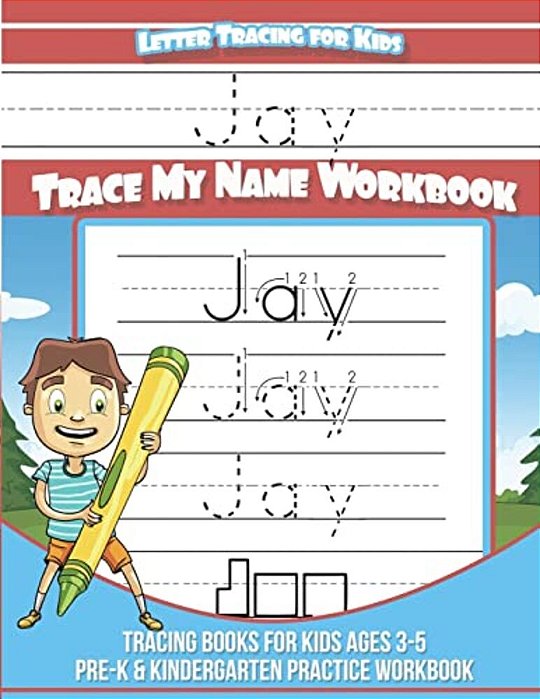 Jay Letter Tracing For Kids Trace My Name Workbook: Tracing Books For Kids Ages 3 - 5 Pre-k & Kindergarten Practice Workbook-..
