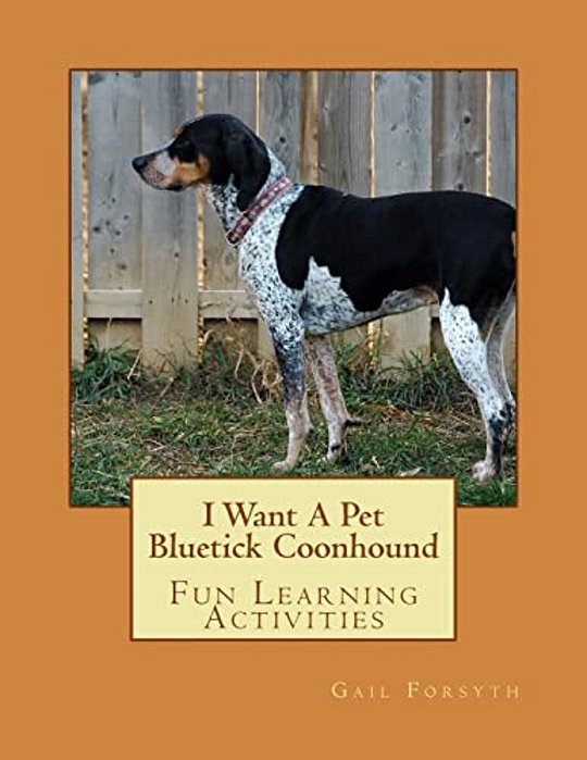 I Want A Pet Bluetick Coonhound: Fun Learning Activities-..