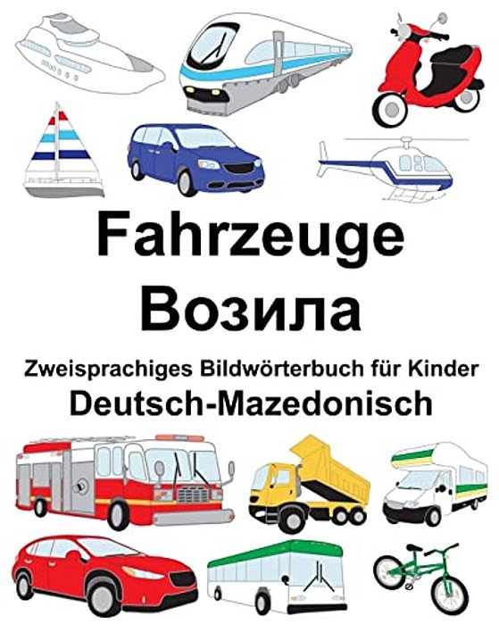 Deutsch-Mazedonisch Fahrzeuge Zweisprachiges Bildwörterbuch Für Kinder-..
