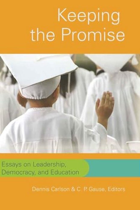 Keeping The Promise: Essays On Leadership, Democracy, And Education-..