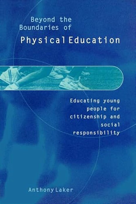 Beyond The Boundaries Of Physical Education: Educating Young People For Citizenship And Social Responsibility-..