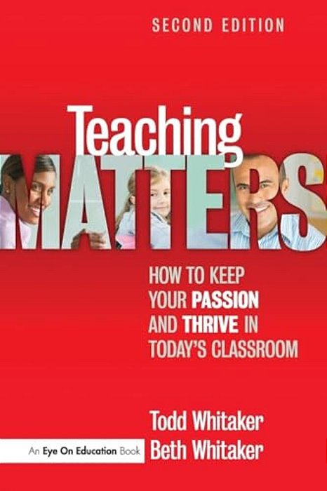 Teaching Matters: How To Keep Your Passion And Thrive In Today's Classroom-..