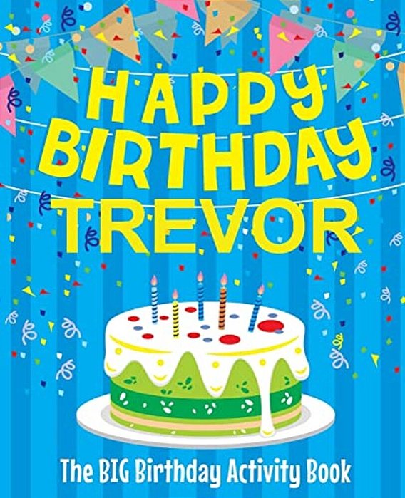 Happy Birthday Trevor - The Big Birthday Activity Book: (Personalized Children's Activity Book)-..