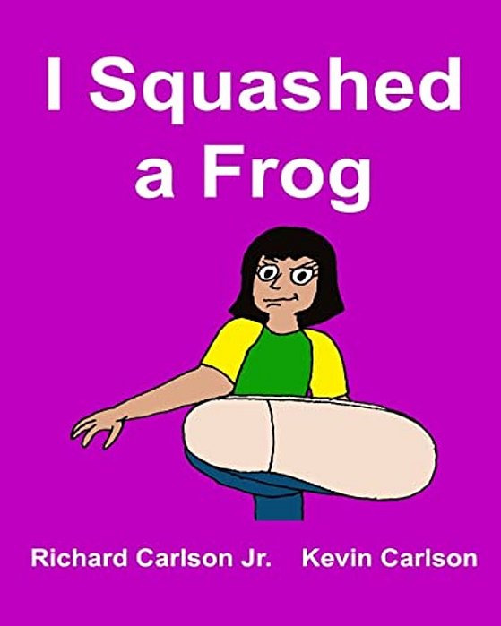 I Squashed A Frog-..