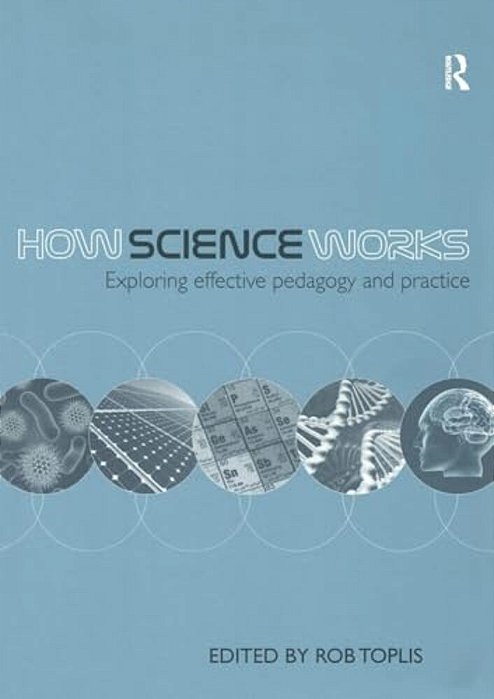 How Science Works: Exploring Effective Pedagogy And Practice-..