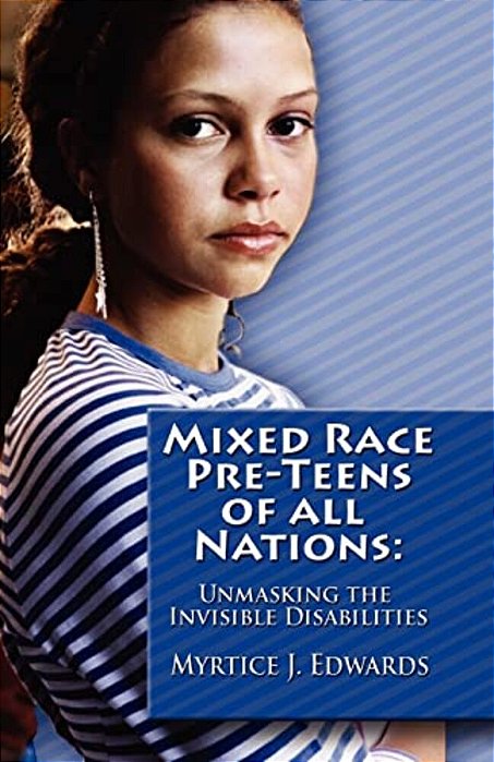 Mixed Race Pre-Teens Of All Nations: Unmasking The Invisible Disabilities-..