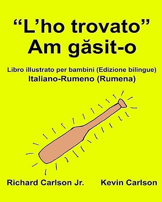 "L'Ho Trovato": Libro Illustrato Per Bambini Italiano-Rumeno (Rumena) (Edizione Bilingue)-..
