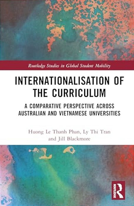 Internationalisation Of The Curriculum: A Comparative Perspective Across Australian And Vietnamese Universities-..