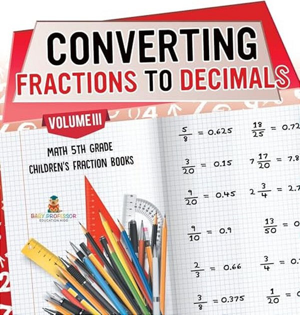 Converting Fractions To Decimals Volume III - Math 5Th Grade Children's Fraction Books-..
