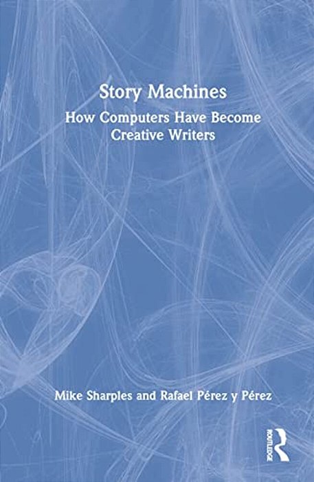 Story Machines: How Computers Have Become Creative Writers-..