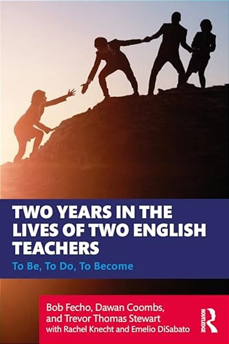 Two Years In The Lives Of Two English Teachers: To Be, To Do, To Become-..