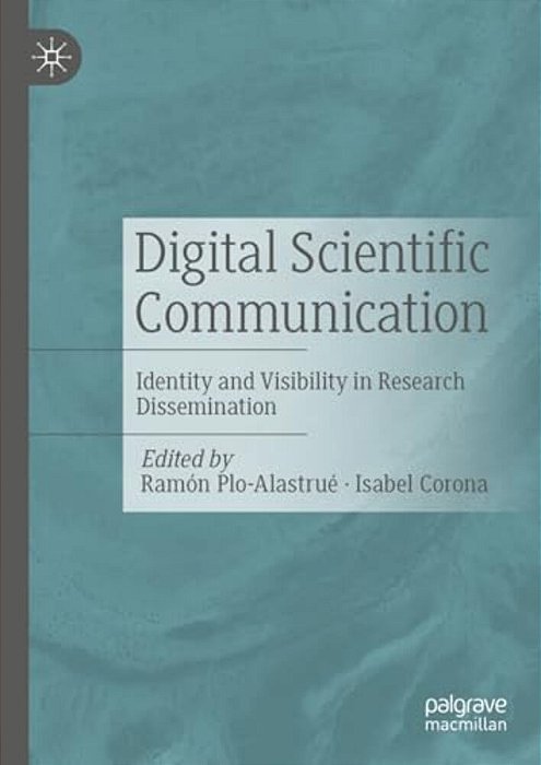 Digital Scientific Communication: Identity And Visibility In Research Dissemination-..
