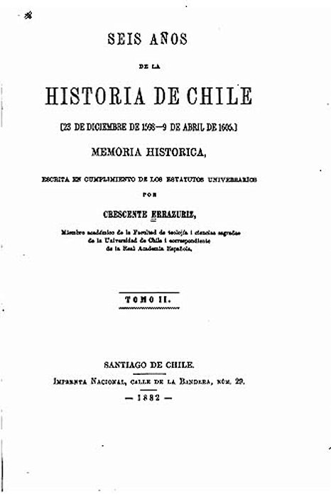 Seis Años De La Historia De Chile, 23 De Diciembre De 1598-9 De Abril De 1605, Memoria - Tomo II-..