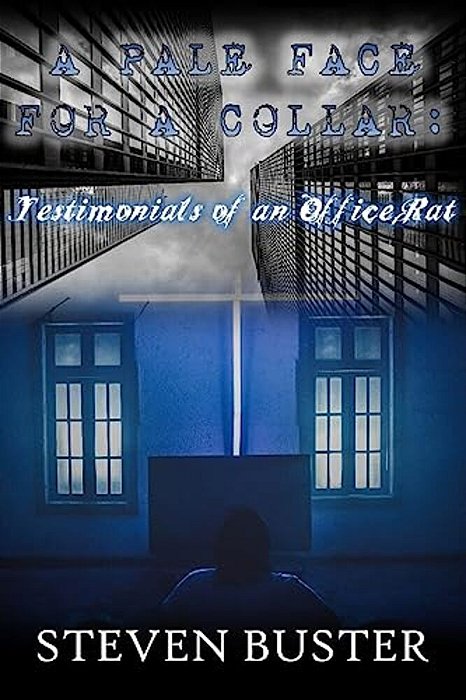 A Pale Face For A Collar: Testimonials Of An Office Rat-..