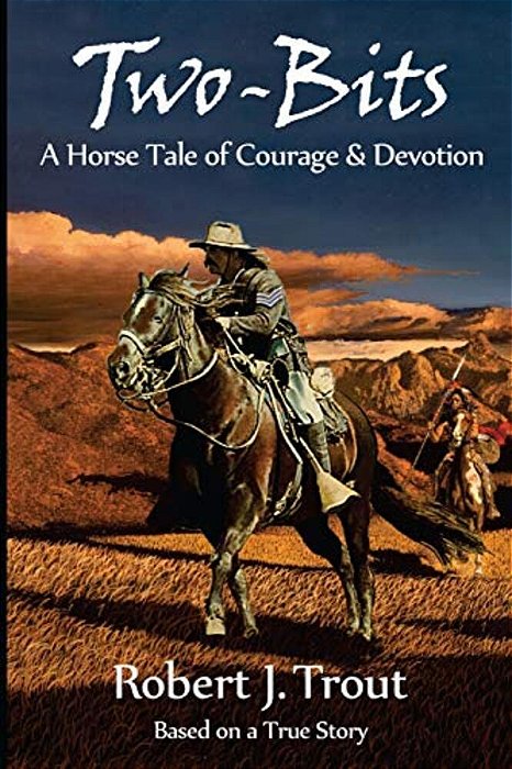 Two-Bits: A Horse Tale Of Courage & Devotion: Based On A True Story-..