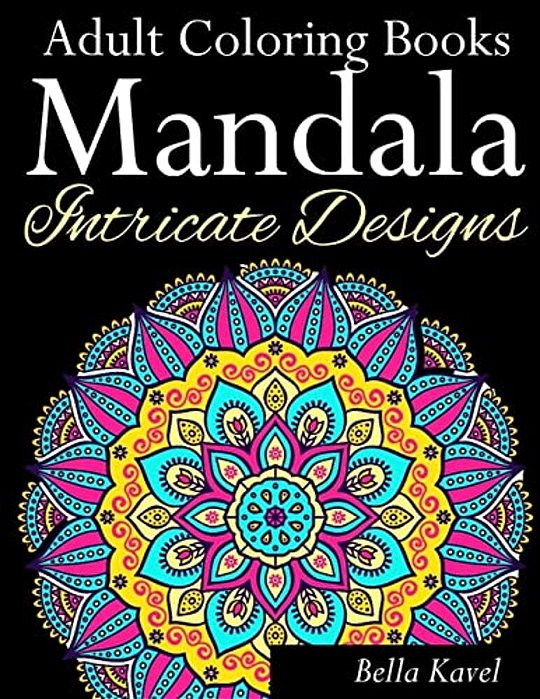 Adult Coloring Books Mandala Intricate Designs: Fast-Track Stress-Relief And Relaxation With Anti-Stress Mandala Coloring Book: Includes Mandala Flora-..