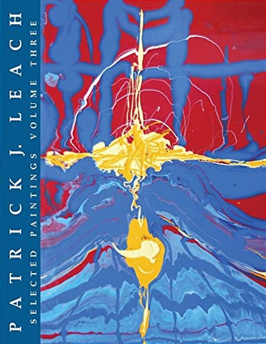 Patrick J. Leach: Selected Paintings Volume Three-..