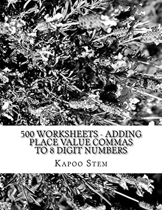 500 Worksheets - Adding Place Value Commas To 8 Digit Numbers: Math Practice Workbook-..