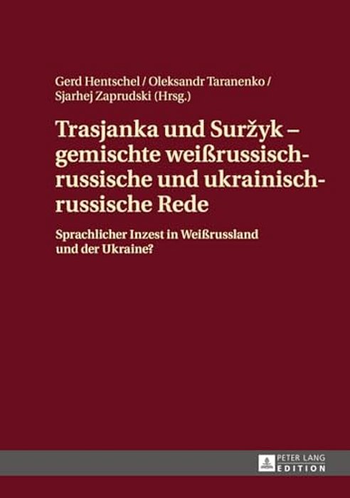 Trasjanka Und Surzyk - Gemischte Weißrussisch-Russische Und Ukrainisch-Russische Rede: Sprachlicher Inzest In Weißrussland Und Der Ukraine?-..