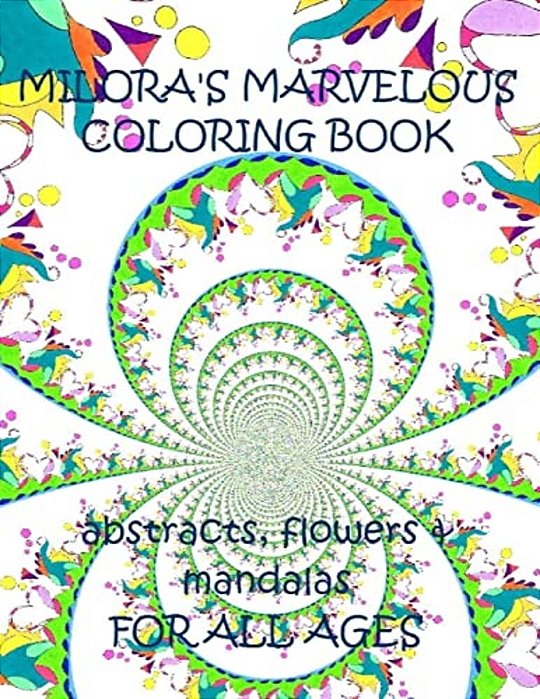 Milora's Marvelous Coloring Book: Abstracts, Flowers & Mandalas-..