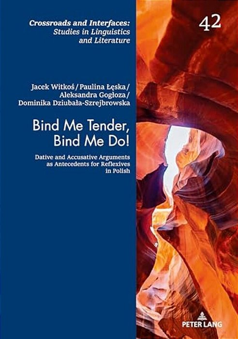 Bind Me Tender, Bind Me Do!: Dative And Accusative Arguments As Antecedents For Reflexives In Polish-..