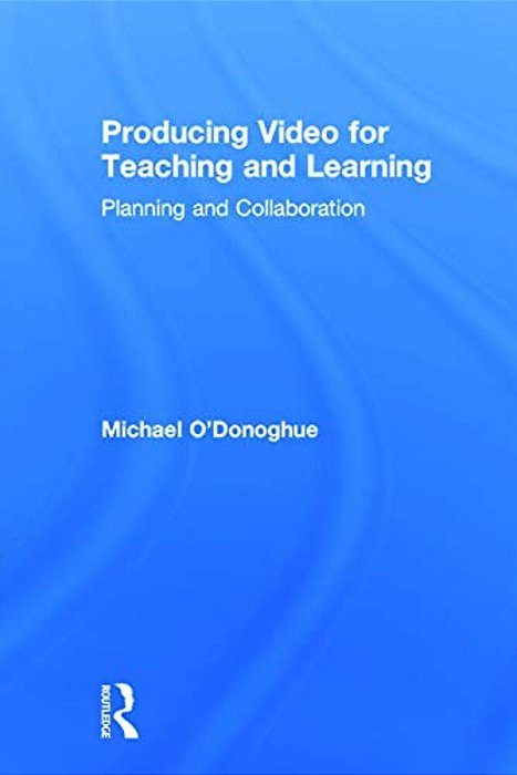 Producing Video For Teaching And Learning: Planning And Collaboration-..