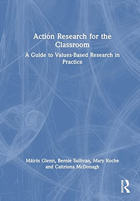 Action Research For The Classroom: A Guide To Values-Based Research In Practice-..