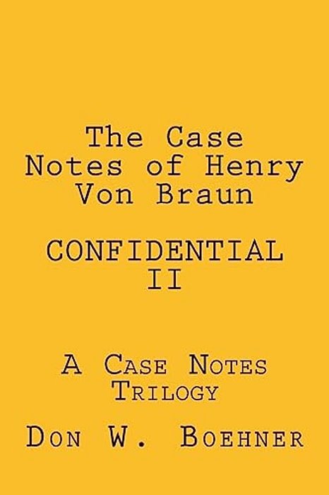 The Case Notes Of Henry Von Braun - Confidential II: A Case Notes Trilogy-..