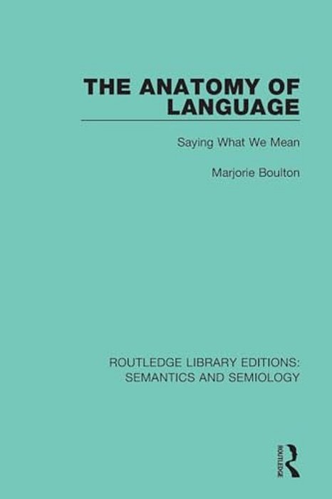 The Anatomy Of Language: Saying What We Mean-..