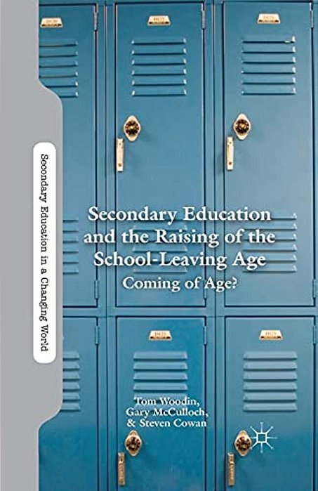 Secondary Education And The Raising Of The School-Leaving Age: Coming Of Age?-..