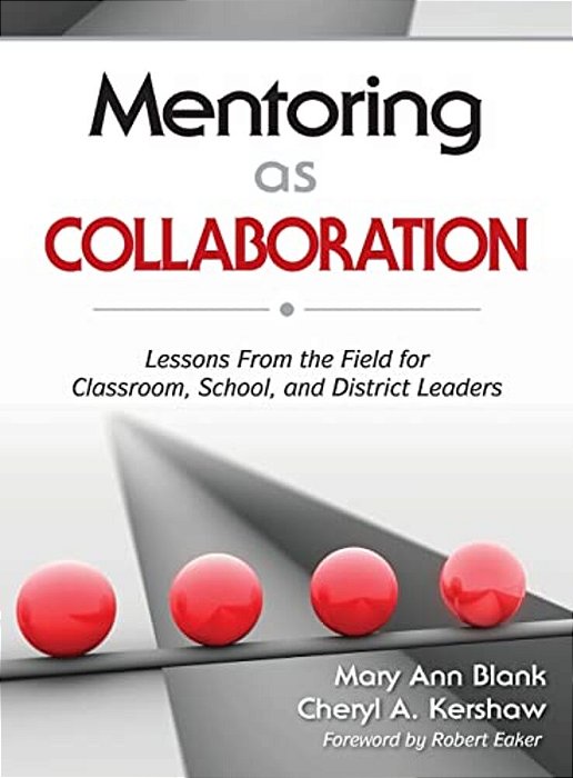 Mentoring As Collaboration: Lessons From The Field For Classroom, School, And District Leaders-..
