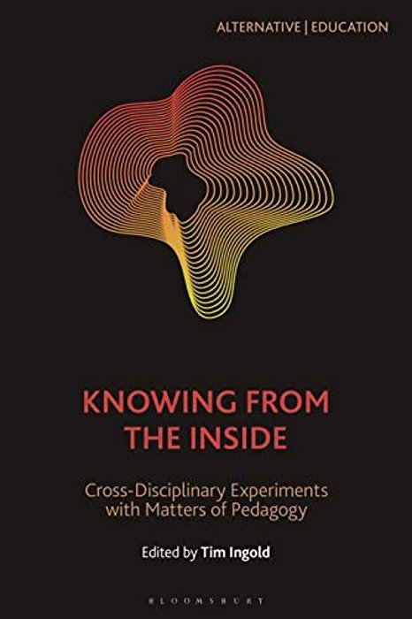 Knowing From The Inside: Cross-Disciplinary Experiments With Matters Of Pedagogy-..