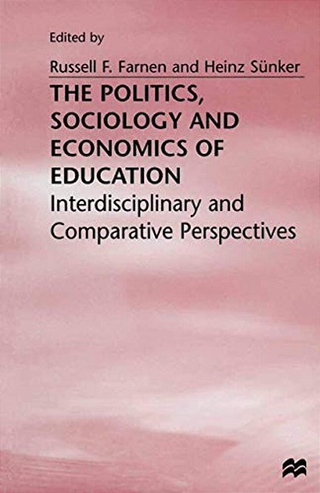 The Politics, Sociology And Economics Of Education: Interdisciplinary And Comparative Perspectives-..